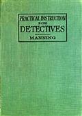 Practical Instruction for DetectivesA Complete Course in Secret Service Study