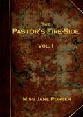 The Pastor`s Fire-side Vol. 1 (of 4)