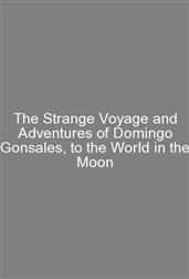 The Strange Voyage and Adventures of Domingo Gonsales, to the World in the Moon