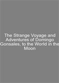 The Strange Voyage and Adventures of Domingo Gonsales, to the World in the Moon