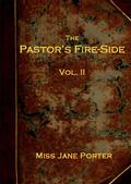 The Pastor`s Fire-side Vol. 2 (of 4)
