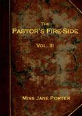 The Pastor`s Fire-side Vol. 3 of 4