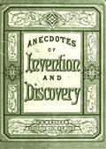 Invention and Discovery: / Curious Facts and Characteristic Sketches