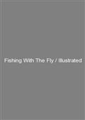 Fishing With The Fly / Illustrated