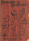 Biography for Beginners / Being a Collection of Miscellaneous Examples for the Use of Upper Forms