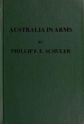 Australia in Arms / A Narrative of the Australian Imperial Force and Their / Achievement at Anzac