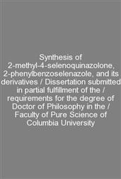 Synthesis of 2-methyl-4-selenoquinazolone, 2-phenylbenzoselenazole, and its derivatives / Dissertation submitted in partial fulfillment of the / requirements for the degree of Doctor of Philosophy in the / Faculty of Pure Science of Columbia University