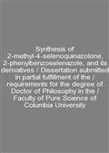 Synthesis of 2-methyl-4-selenoquinazolone, 2-phenylbenzoselenazole, and its derivatives / Dissertation submitted in partial fulfillment of the / requirements for the degree of Doctor of Philosophy in the / Faculty of Pure Science of Columbia University