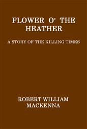Flower o` the Heather / A Story of the Killing Times