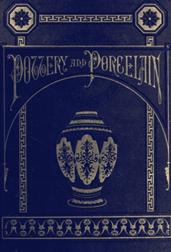 Pottery and Porcelain, from early times down to the Philadelphia exhibition of 1876