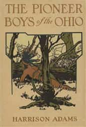 The Pioneer Boys of the Ohio / or Clearing the Wilderness