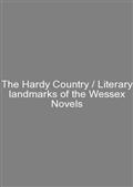 The Hardy Country / Literary landmarks of the Wessex Novels