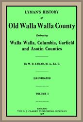 Lyman`s History of old Walla Walla County, Vol. 1 / Embracing Walla Walla, Columbia, Garfield and Asotin counties