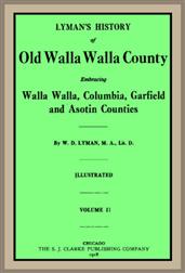 Lyman`s History of old Walla Walla County,  Vol. 2 / Embracing Walla Walla, Columbia, Garfield and Asotin counties