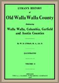 Lyman`s History of old Walla Walla County,  Vol. 2 / Embracing Walla Walla, Columbia, Garfield and Asotin counties