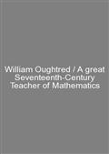 William Oughtred / A great Seventeenth-Century Teacher of Mathematics