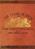 Ten Years in India / Ten Years in India, in the 16th Queen`s Lancers, and Three / Years in South Africa, in the Cape Corps Levies