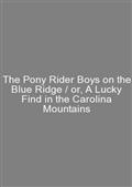 The Pony Rider Boys on the Blue Ridge / or, A Lucky Find in the Carolina Mountains