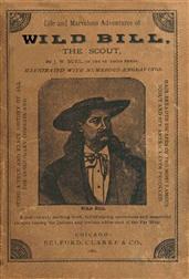 Life and marvelous adventures of Wild Bill, the Scout / being a true an exact history of all the sanguinary combats / and hair-breadth escapes of the most famous scout and spy / america ever produced.