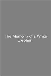 The Memoirs of a White Elephant