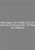 Marriage, As It Was, As It Is, And As It Should Be / A Plea for Reform