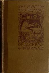 The Mystery and Romance of Alchemy and Pharmacy
