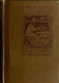 The Mystery and Romance of Alchemy and Pharmacy