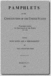 Pamphlets On The Constitution Of The United States / Published During Its Discussion By The People 1787-1788