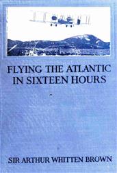 Flying the Atlantic in Sixteen Hours / With a Discussion of Aircraft in Commerce and Transportation