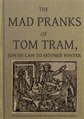 The Mad Pranks of Tom Tram, Son-in-law to Mother Winter / To Which Are Added His Merry Jests, Odd Conceits, and Pleasant Tales.