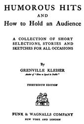 Humorous Hits and How to Hold an Audience / A Collection of Short Selections, Stories and Sketches for All Occasions