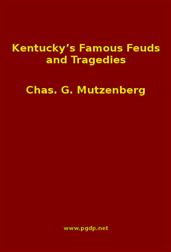 Kentucky`s Famous Feuds and Tragedies / Authentic History of the World Renowned Vendettas of the / Dark and Bloody Ground