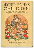 Mother Earth`s Children / The Frolics of the Fruits and Vegetables