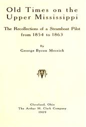 Old Times on the Upper Mississippi / The Recollections of a Steamboat Pilot from 1854 to 1863