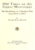 Old Times on the Upper Mississippi / The Recollections of a Steamboat Pilot from 1854 to 1863