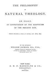 The Philosophy of Natural Theology / An Essay in confutation of the scepticism of the present day
