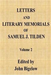 Letters and Literary Memorials of Samuel J. Tilden, v. 2