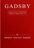 Gadsby / A Story of Over 50,000 Words Without Using the Letter E""
