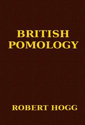 British Pomology / Or the History, Description, Classification and Synonymes / of the Fruits and Fruit Trees of Great Britain