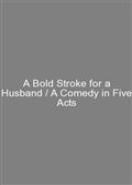 A Bold Stroke for a Husband / A Comedy in Five Acts