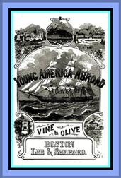 Vine and Olive; Or, Young America in Spain and Portugal / A Story of Travel and Adventure
