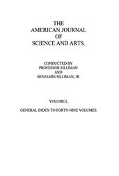 The American Journal of Science and Arts, Volume 50 (First Series) / General Index to Forty-Nine Volumes