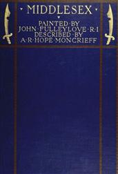 Middlesex / Painted by John Fulleylove; described by A.R. Hope Moncrieff