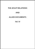 The Jesuit Relations and Allied Documents, Vol. IV / Acadia and Quebec: 1616-1629