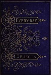 Everyday Objects / Or Picturesque Aspects of Natural History.