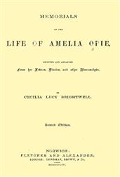Memorials of the Life of Amelia Opie / Selected and Arranged from her Letters, Diaries, and other Manuscripts