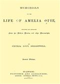 Memorials of the Life of Amelia Opie / Selected and Arranged from her Letters, Diaries, and other Manuscripts