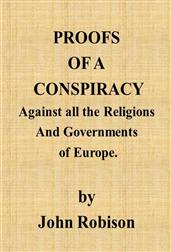 Proofs of a Conspiracy against all the Religions and Governments of Europe / carried on in the secret meetings of free masons, / illuminati, and reading societies.