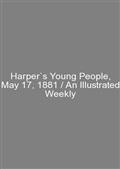 Harper`s Young People, May 17, 1881 / An Illustrated Weekly