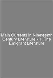 Main Currents in Nineteenth Century Literature - 1. The Emigrant Literature
